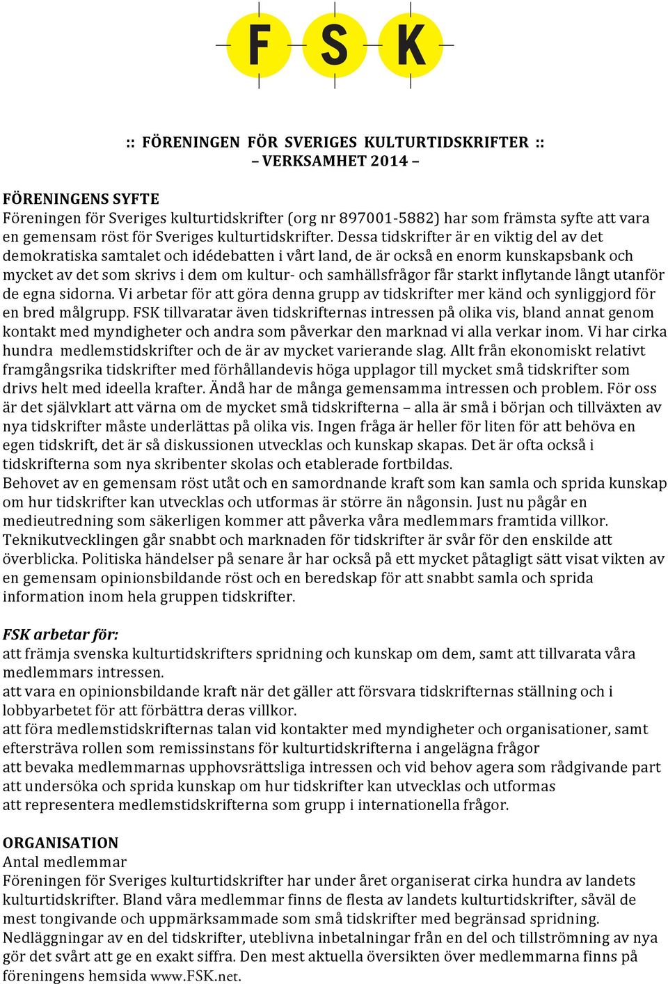 Dessa tidskrifter är en viktig del av det demokratiska samtalet och idédebatten i vårt land, de är också en enorm kunskapsbank och mycket av det som skrivs i dem om kultur- och samhällsfrågor får