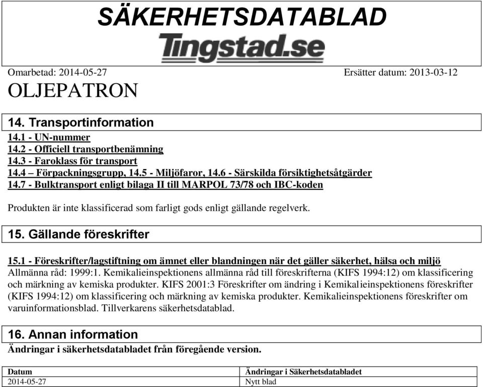 1 - Föreskrifter/lagstiftning om ämnet eller blandningen när det gäller säkerhet, hälsa och miljö Allmänna råd: 1999:1.