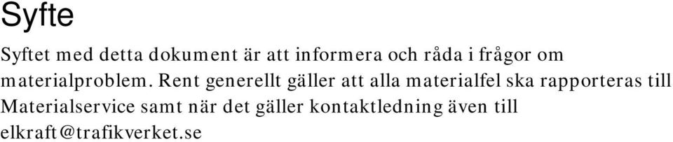 Rent generellt gäller att alla materialfel ska rapporteras