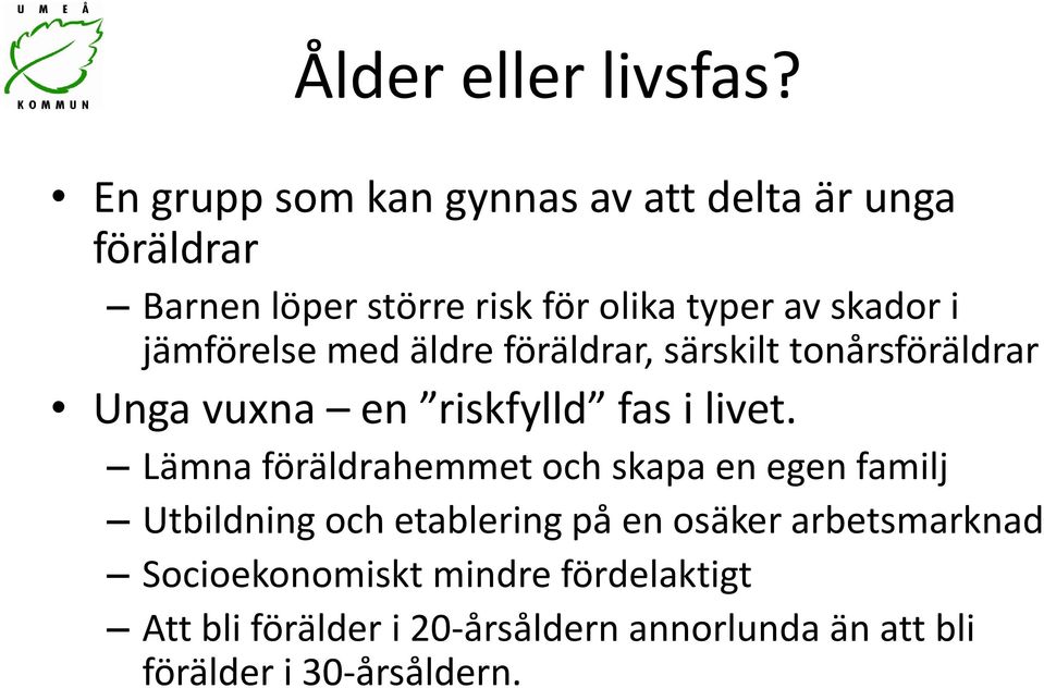 jämförelse med äldre föräldrar, särskilt tonårsföräldrar Unga vuxna en riskfylld fas i livet.