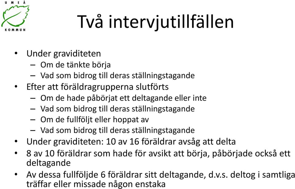 som bidrog till deras ställningstagande Under graviditeten: 10 av 16 föräldrar avsåg att delta 8 av 10 föräldrar som hade för avsikt att