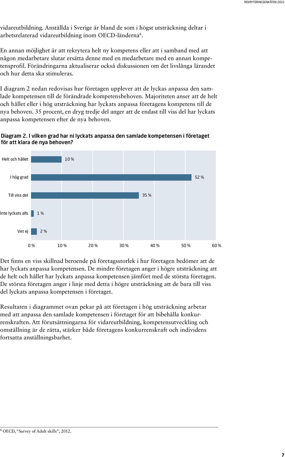 Förändringarna aktualiserar också diskussionen om det livslånga lärandet och hur detta ska stimuleras.