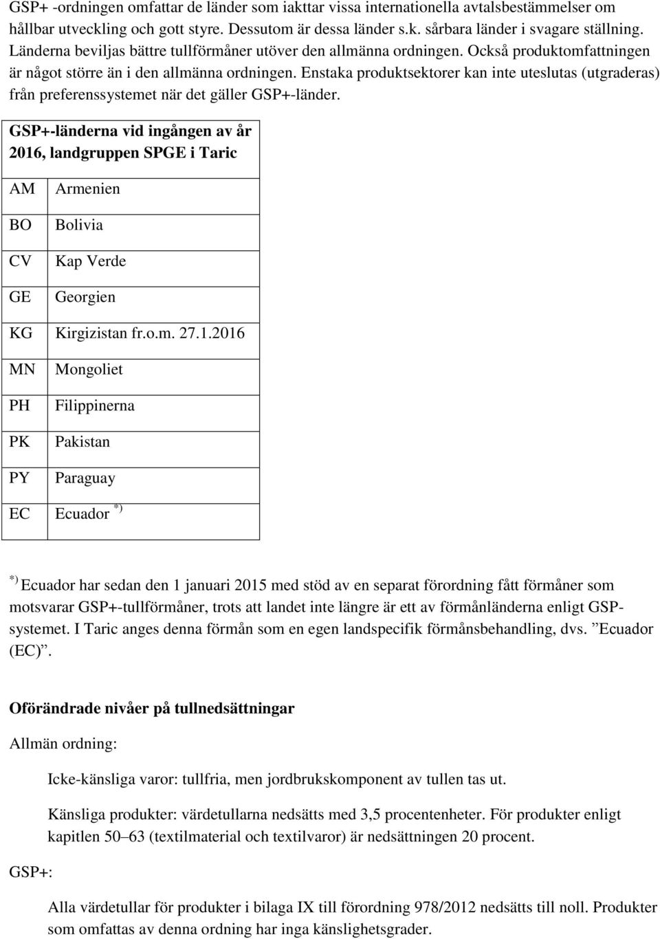 Enstaka produktsektorer kan inte uteslutas (utgraderas) från preferenssystemet när det gäller GSP+-länder.