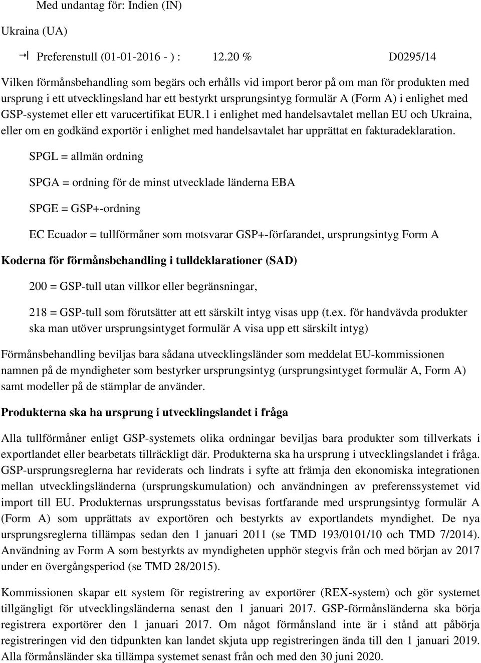 enlighet med GSP-systemet eller ett varucertifikat EUR.