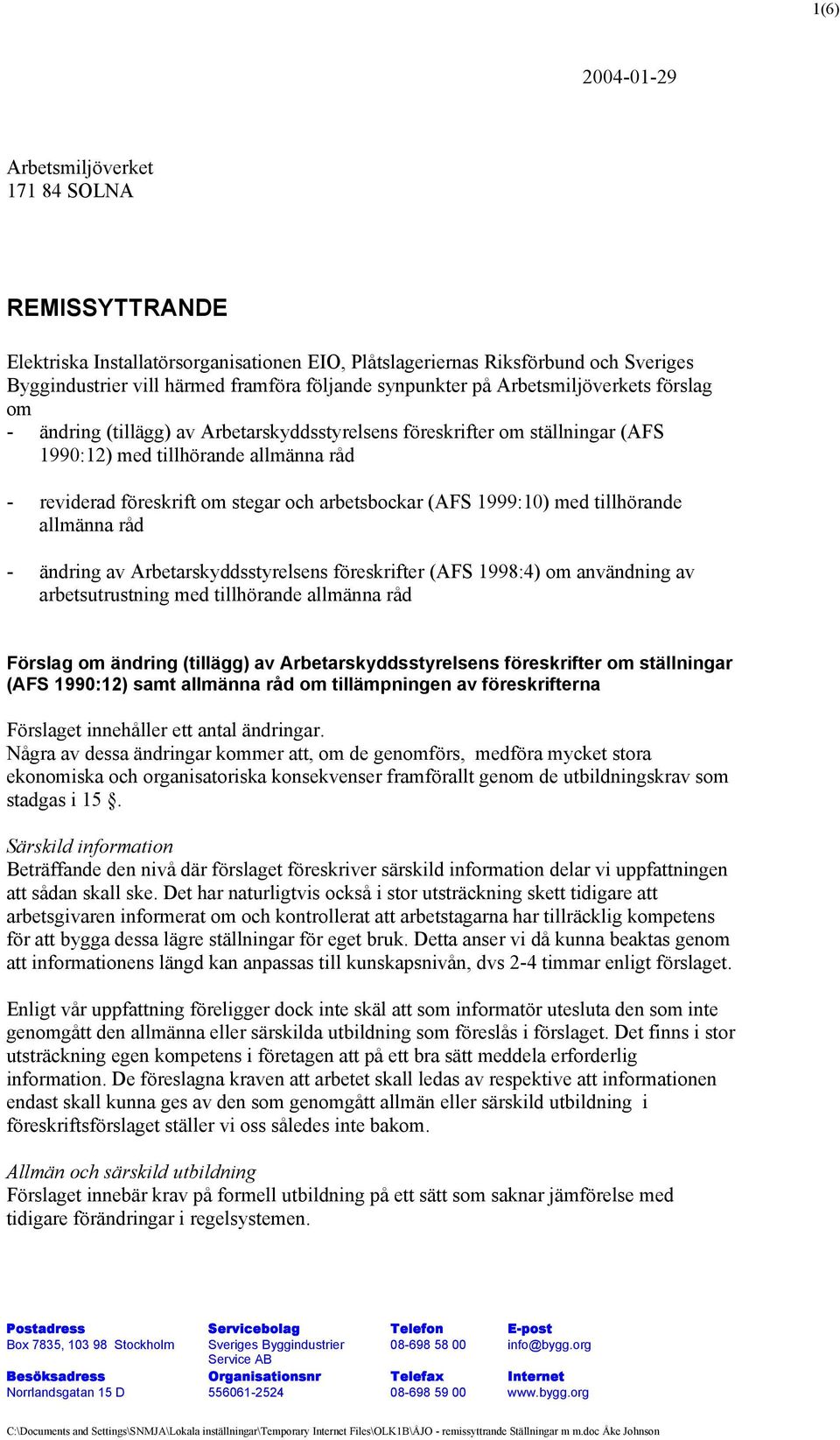 (AFS 1999:10) med tillhörande allmänna råd - ändring av Arbetarskyddsstyrelsens föreskrifter (AFS 1998:4) om användning av arbetsutrustning med tillhörande allmänna råd Förslag om ändring (tillägg)