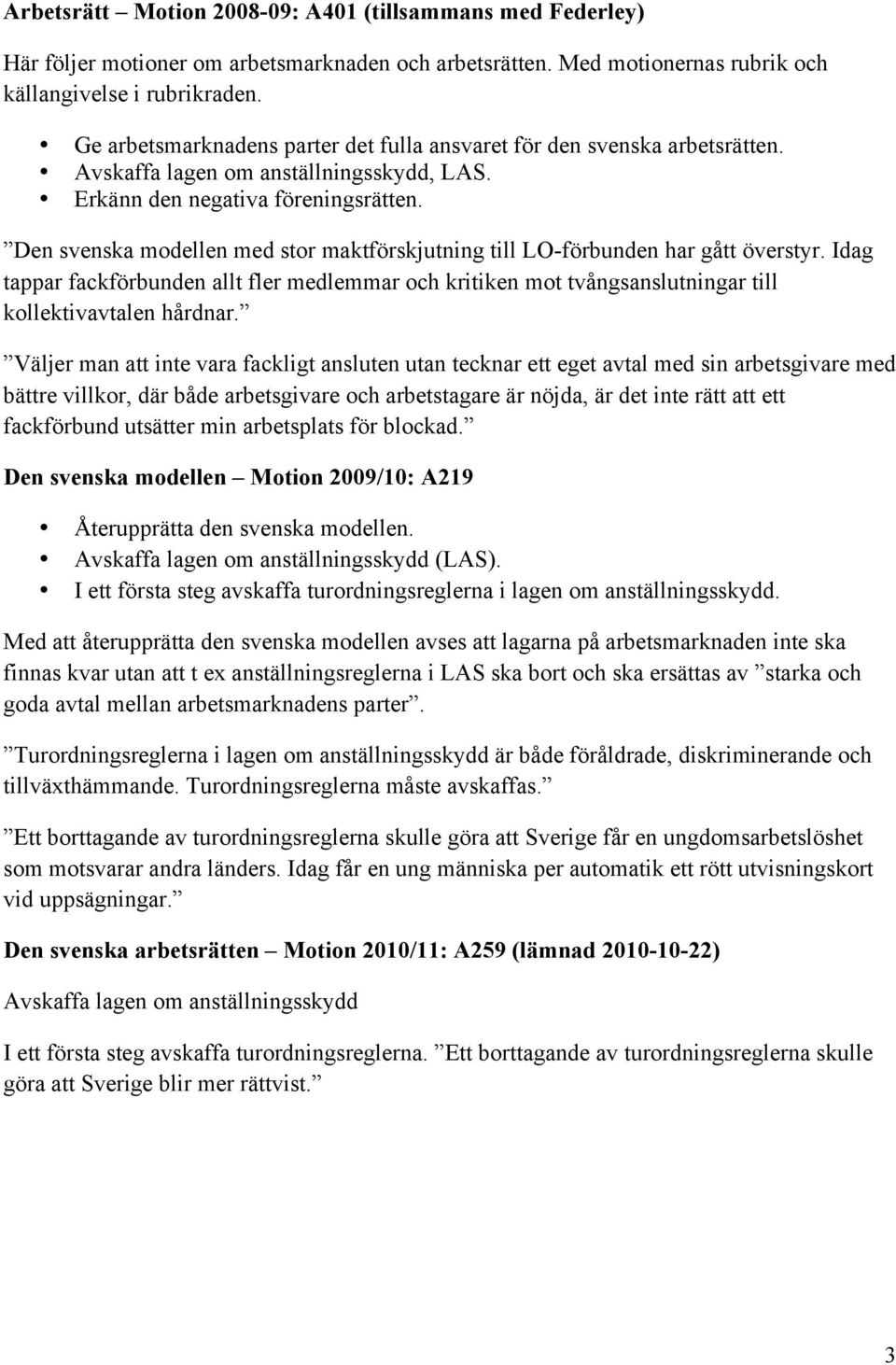 Den svenska modellen med stor maktförskjutning till LO-förbunden har gått överstyr. Idag tappar fackförbunden allt fler medlemmar och kritiken mot tvångsanslutningar till kollektivavtalen hårdnar.