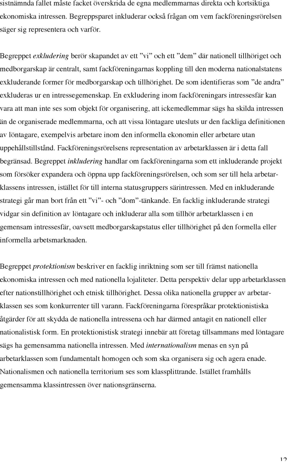 Begreppet exkludering berör skapandet av ett vi och ett dem där nationell tillhöriget och medborgarskap är centralt, samt fackföreningarnas koppling till den moderna nationalstatens exkluderande