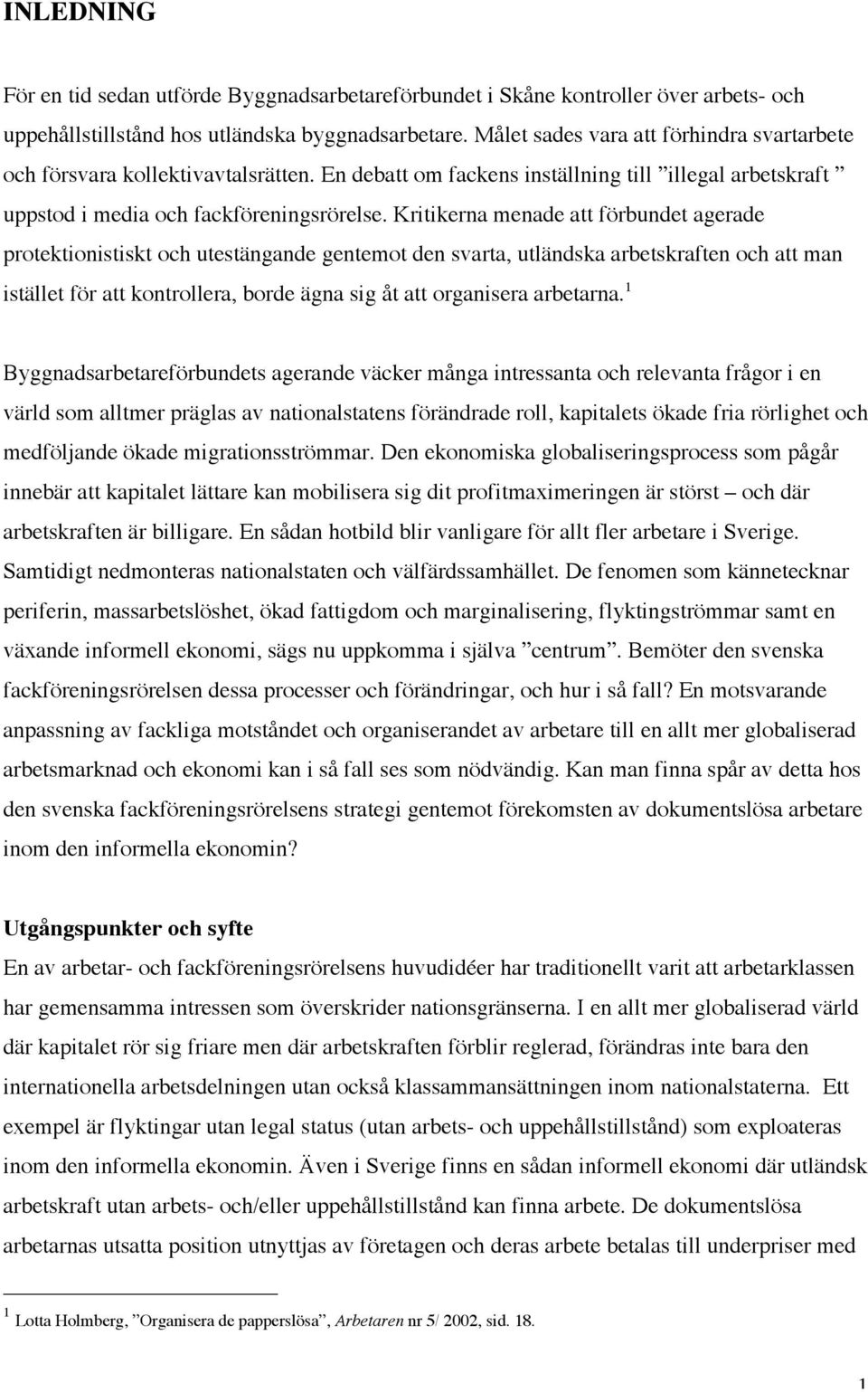 Kritikerna menade att förbundet agerade protektionistiskt och utestängande gentemot den svarta, utländska arbetskraften och att man istället för att kontrollera, borde ägna sig åt att organisera