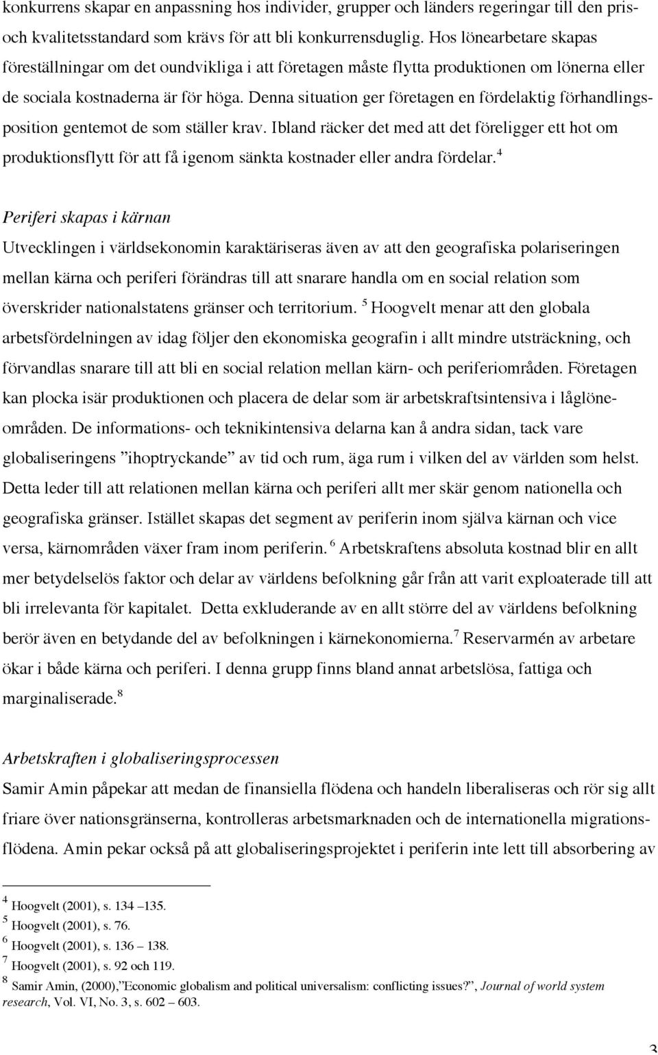 Denna situation ger företagen en fördelaktig förhandlingsposition gentemot de som ställer krav.