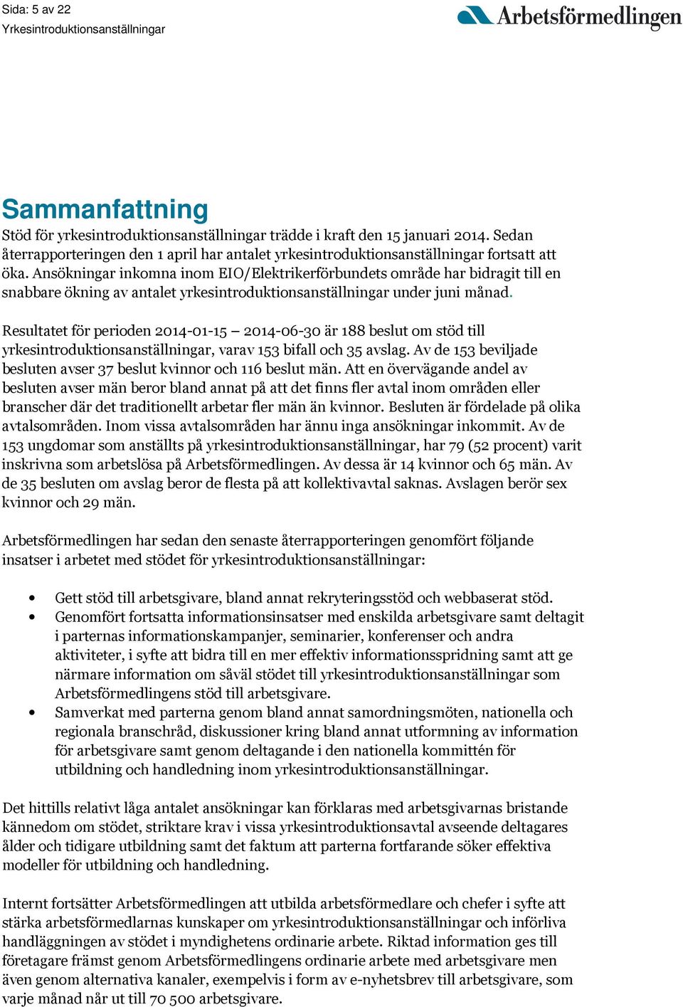 Ansökningar inkomna inom EIO/Elektrikerförbundets område har bidragit till en snabbare ökning av antalet yrkesintroduktionsanställningar under juni månad.