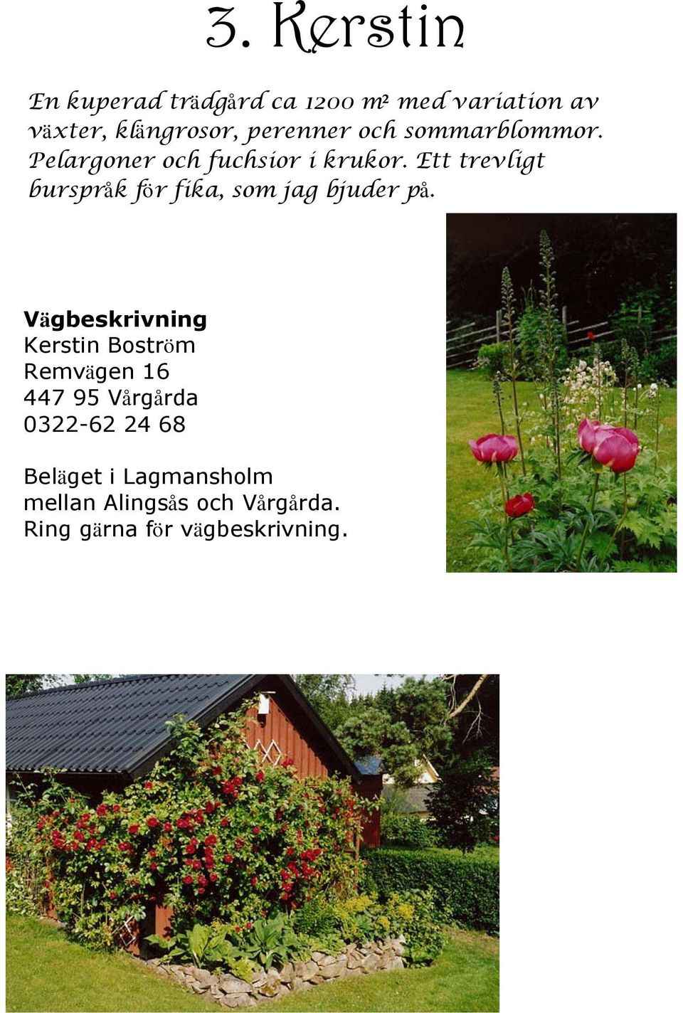 Ett trevligt burspråk för fika, som jag bjuder på.