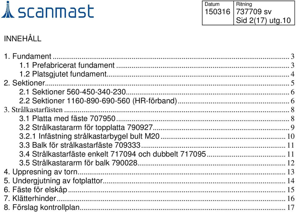 .. 10 3.3 Balk för strålkastarfäste 709333... 11 3.4 Strålkastarfäste enkelt 717094 och dubbelt 717095... 11 3.5 Strålkastararm för balk 790028... 12 4.