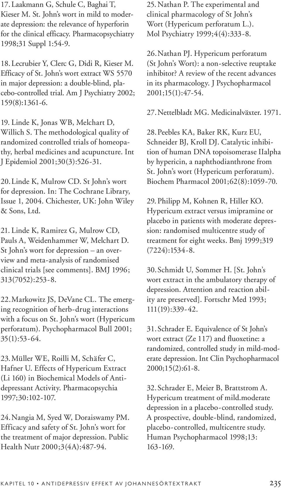 Linde K, Jonas WB, Melchart D, Willich S. The methodological quality of randomized controlled trials of homeopathy, herbal medicines and acupuncture. Int J Epidemiol 2001;30(3):526-31. 20.Linde K, Mulrow CD.