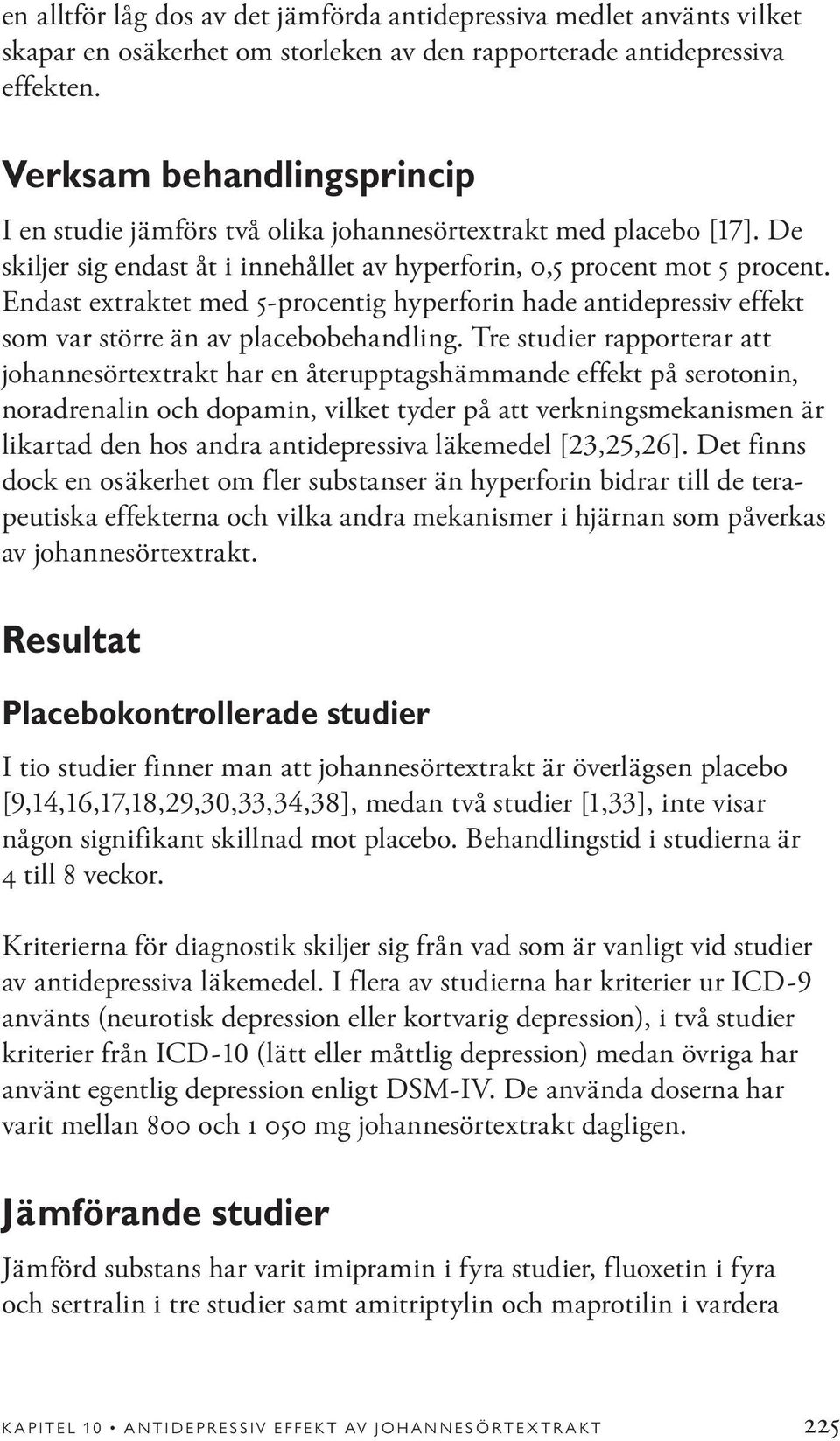 Endast extraktet med 5-procentig hyperforin hade antidepressiv effekt som var större än av placebobehandling.