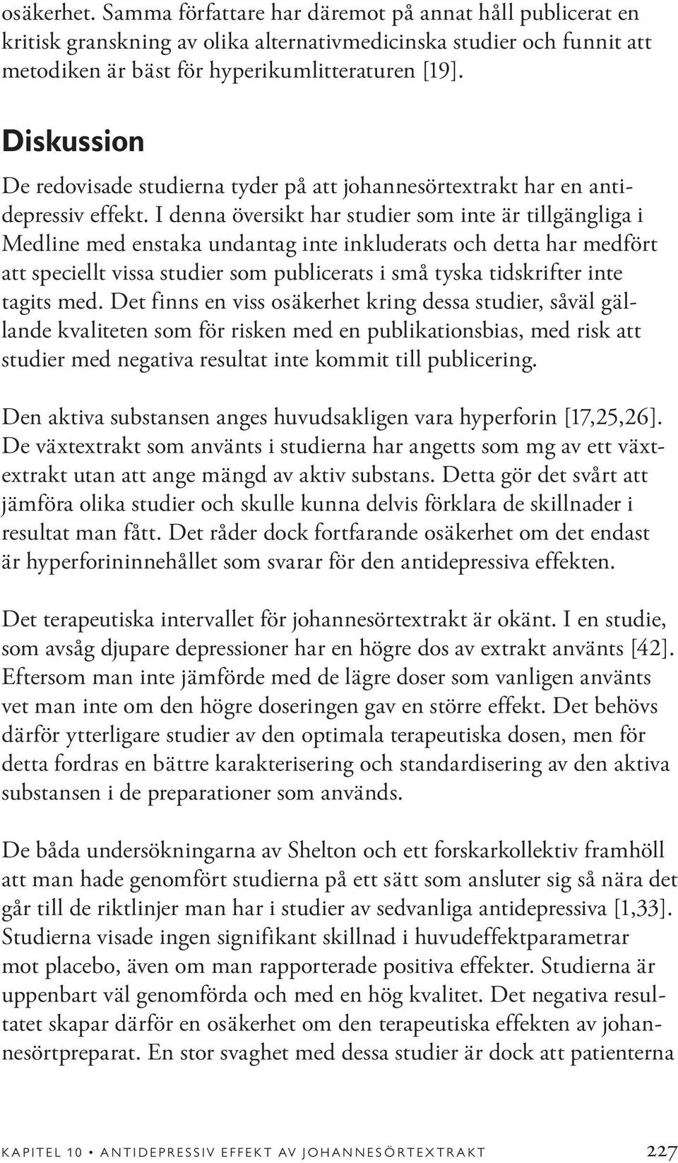 I denna översikt har studier som inte är tillgängliga i Medline med enstaka undantag inte inkluderats och detta har medfört att speciellt vissa studier som publicerats i små tyska tidskrifter inte