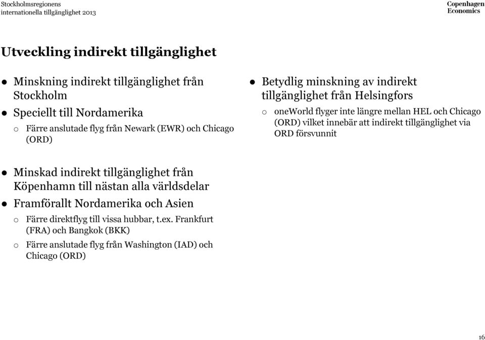 mellan HEL och Chicago (ORD) vilket innebär att indirekt tillgänglighet via ORD försvunnit Minskad indirekt tillgänglighet från Köpenhamn till nästan alla