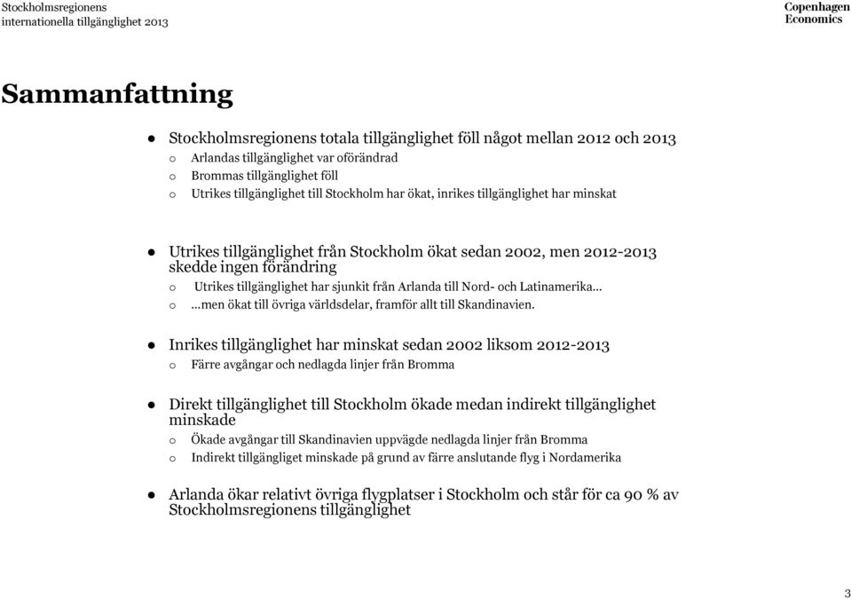 Utrikes tillgänglighet har sjunkit från Arlanda till Nord- och Latinamerika o men ökat till övriga världsdelar, framför allt till Skandinavien.