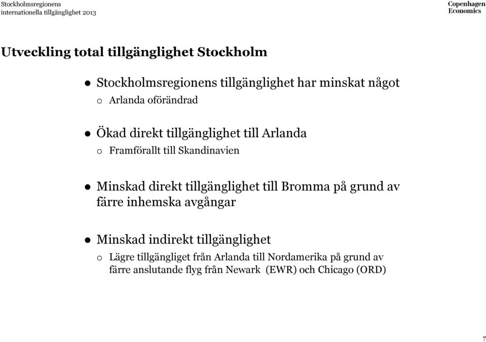 Skandinavien Minskad direkt tillgänglighet till Bromma på grund av färre inhemska avgångar Minskad indirekt
