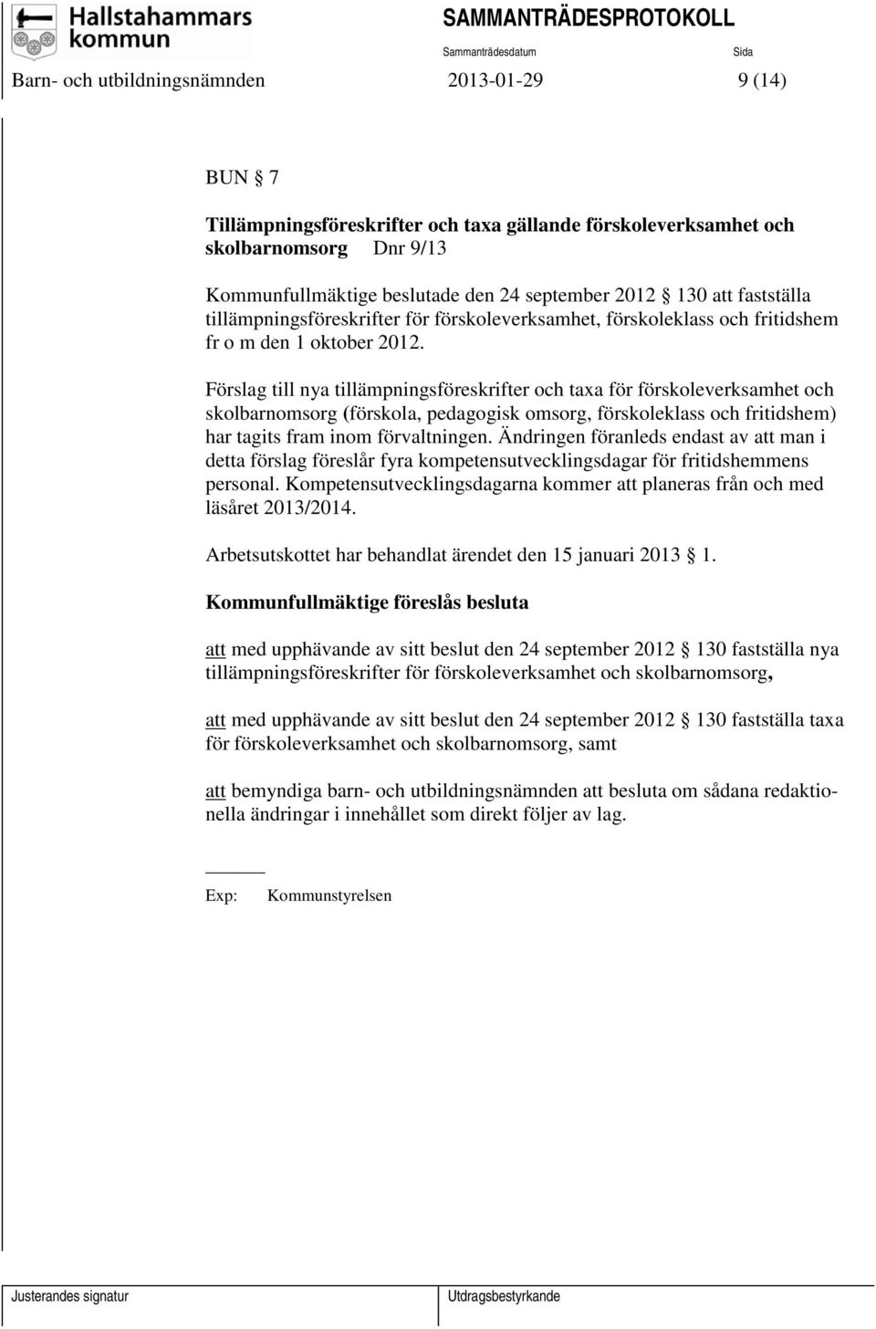 Förslag till nya tillämpningsföreskrifter och taxa för förskoleverksamhet och skolbarnomsorg (förskola, pedagogisk omsorg, förskoleklass och fritidshem) har tagits fram inom förvaltningen.