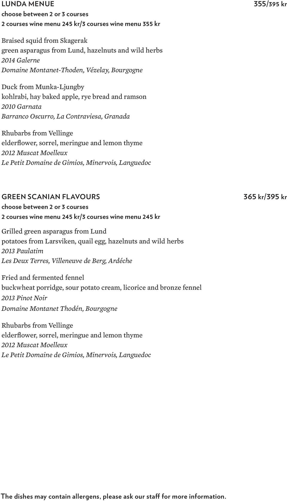 elderflower, sorrel, meringue and lemon thyme GREEN SCANIAN FLAVOURS choose between 2 or 3 courses 2 courses wine menu 245 kr/3 courses wine menu 245 kr 365 kr/395 kr Grilled green asparagus from