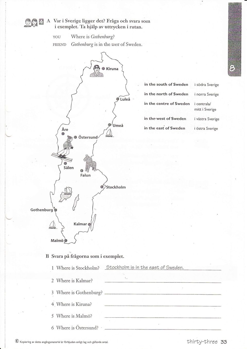 västra Sverige i östra Sverige S Östersund 5älen Falun Gothenburg,-»t // a ockholm i\* Kalmar ^ B Svara på frågorna som i exemplet. 1 Where is Stockholm?