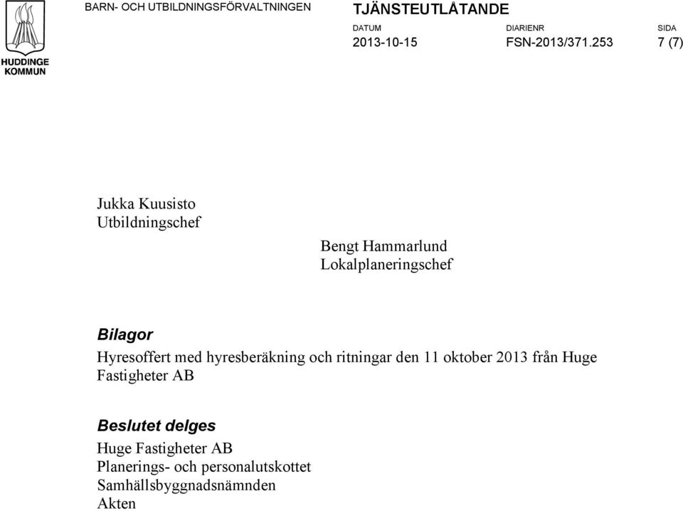 253 7 (7) Jukka Kuusisto Utbildningschef Bengt Hammarlund Lokalplaneringschef Bilagor