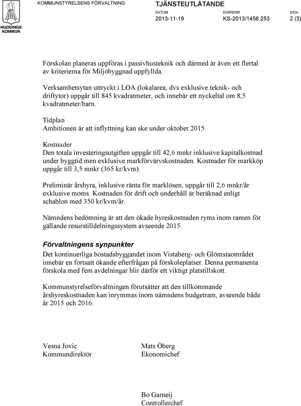 Verksamhetsytan uttryckt i LOA (lokalarea, dvs exklusive teknik- och driftytor) uppgår till 845 kvadratmeter, och innebär ett nyckeltal om 8,5 kvadratmeter/barn.