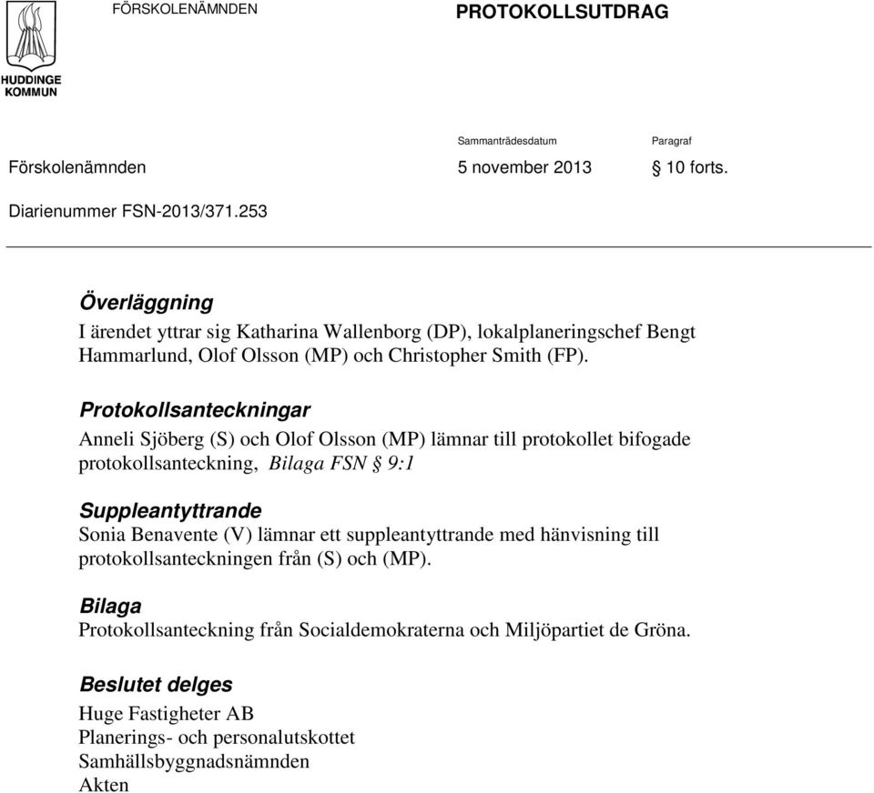 Protokollsanteckningar Anneli Sjöberg (S) och Olof Olsson (MP) lämnar till protokollet bifogade protokollsanteckning, Bilaga FSN 9:1 Suppleantyttrande Sonia Benavente (V) lämnar