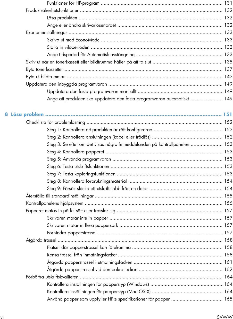 .. 137 Byta ut bildtrumman... 142 Uppdatera den inbyggda programvaran... 149 Uppdatera den fasta programvaran manuellt... 149 Ange att produkten ska uppdatera den fasta programvaran automatiskt.