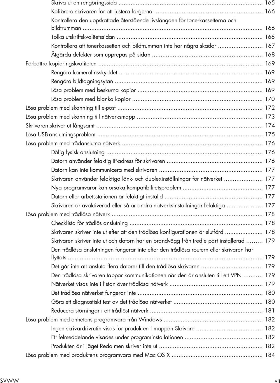 .. 169 Rengöra kameralinsskyddet... 169 Rengöra bildtagningsytan... 169 Lösa problem med beskurna kopior... 169 Lösa problem med blanka kopior... 170 Lösa problem med skanning till e-post.