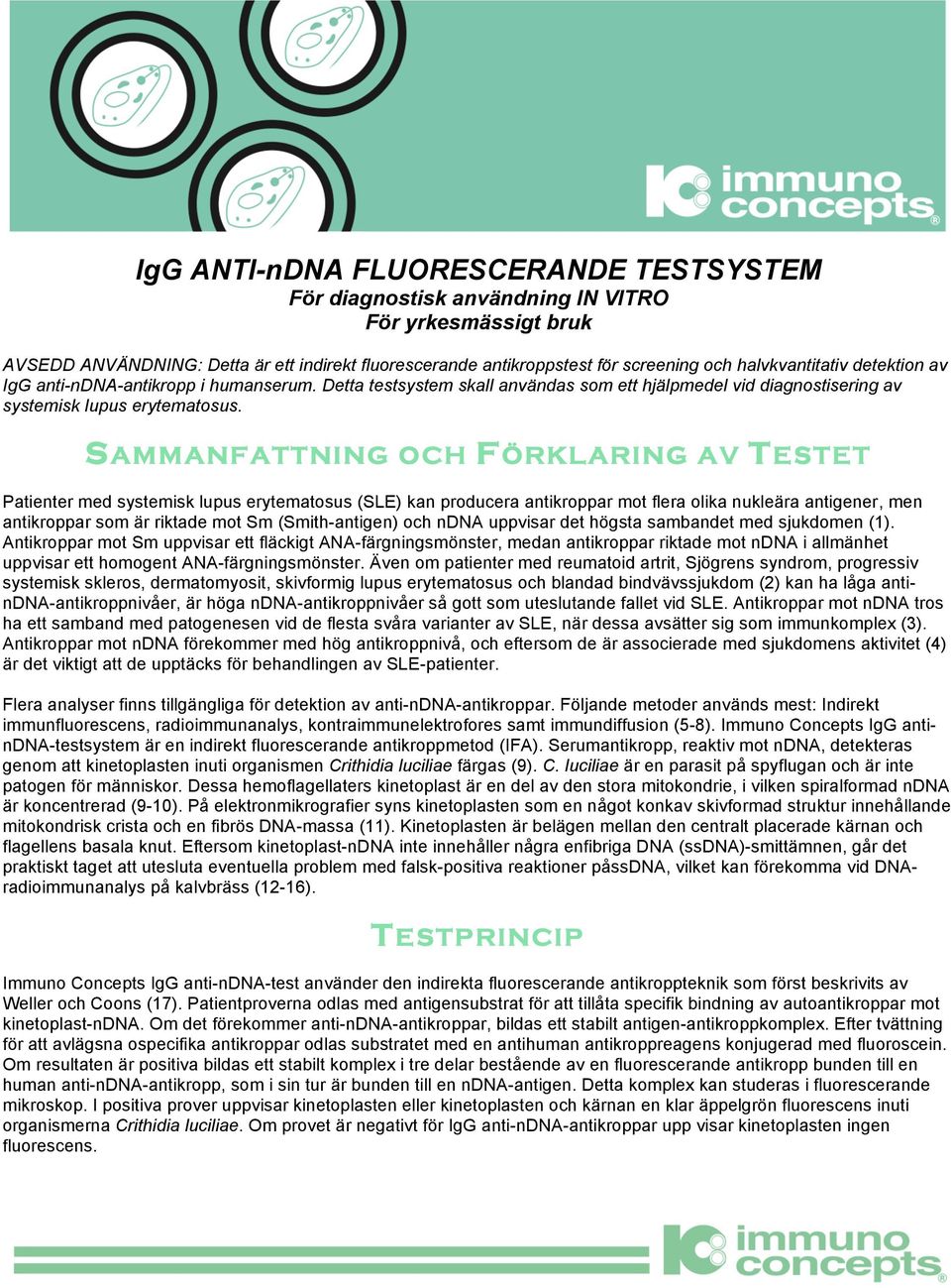 SAMMANFATTNING OCH FÖRKLARING AV TESTET Patienter med systemisk lupus erytematosus (SLE) kan producera antikroppar mot flera olika nukleära antigener, men antikroppar som är riktade mot Sm