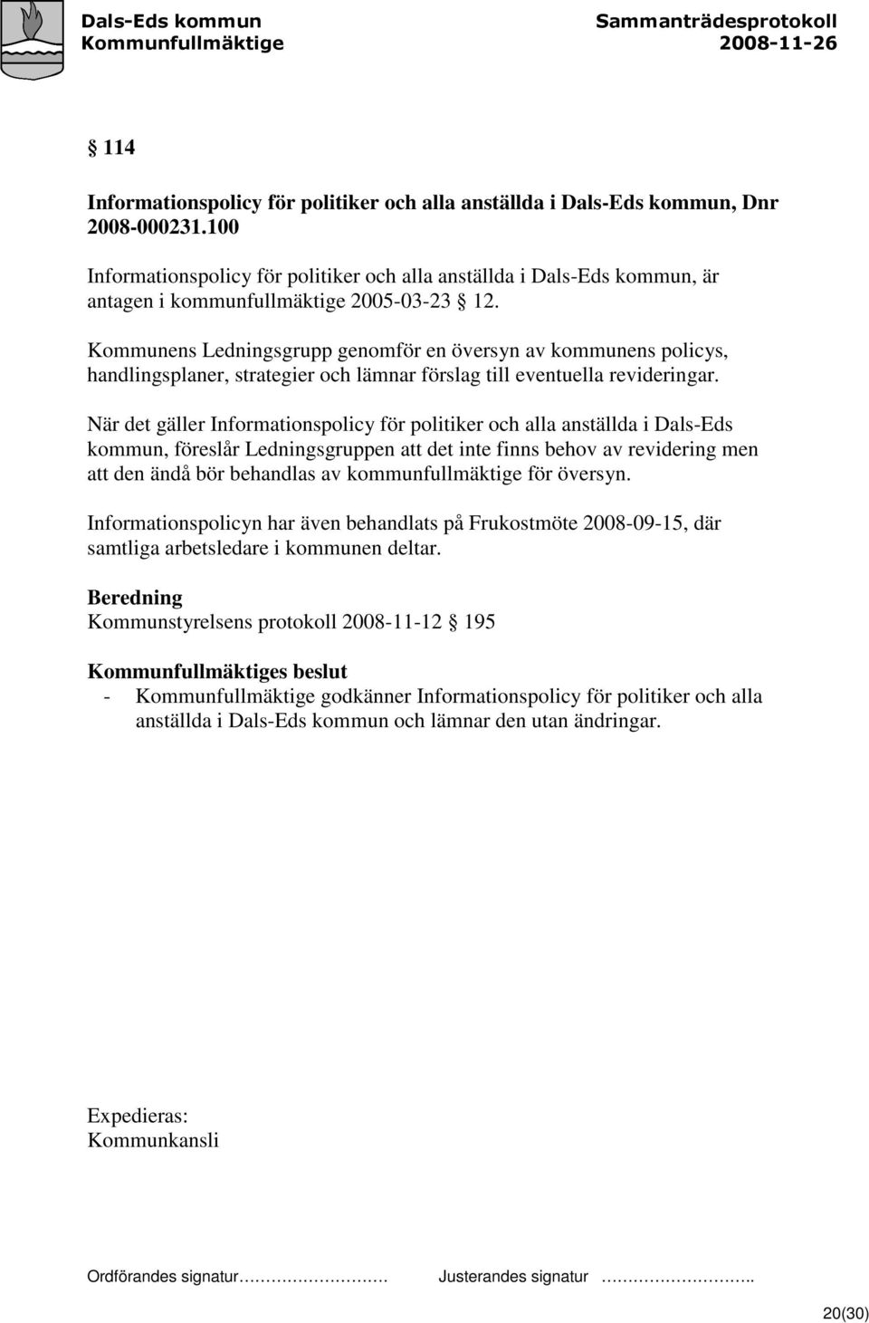 Kommunens Ledningsgrupp genomför en översyn av kommunens policys, handlingsplaner, strategier och lämnar förslag till eventuella revideringar.