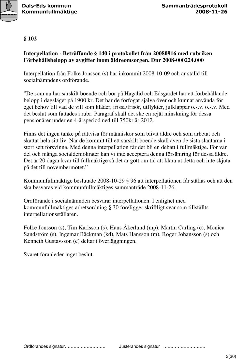 De som nu har särskilt boende och bor på Hagalid och Edsgärdet har ett förbehållande belopp i dagsläget på 1900 kr.