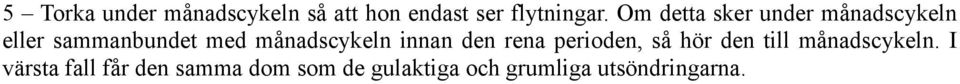 månadscykeln innan den rena perioden, så hör den till