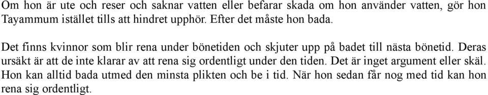 Det finns kvinnor som blir rena under bönetiden och skjuter upp på badet till nästa bönetid.