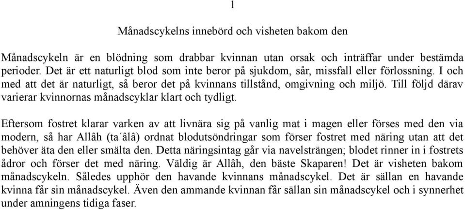 Till följd därav varierar kvinnornas månadscyklar klart och tydligt.