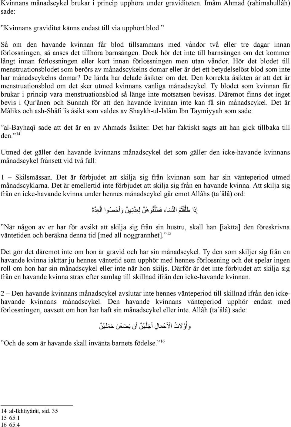 Dock hör det inte till barnsängen om det kommer långt innan förlossningen eller kort innan förlossningen men utan våndor.