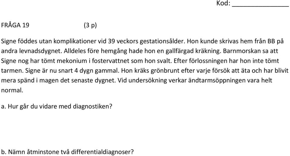 Efter förlossningen har hon inte tömt tarmen. Signe är nu snart 4 dygn gammal.