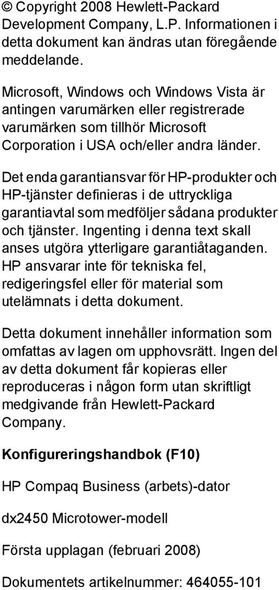 Det enda garantiansvar för HP-produkter och HP-tjänster definieras i de uttryckliga garantiavtal som medföljer sådana produkter och tjänster.