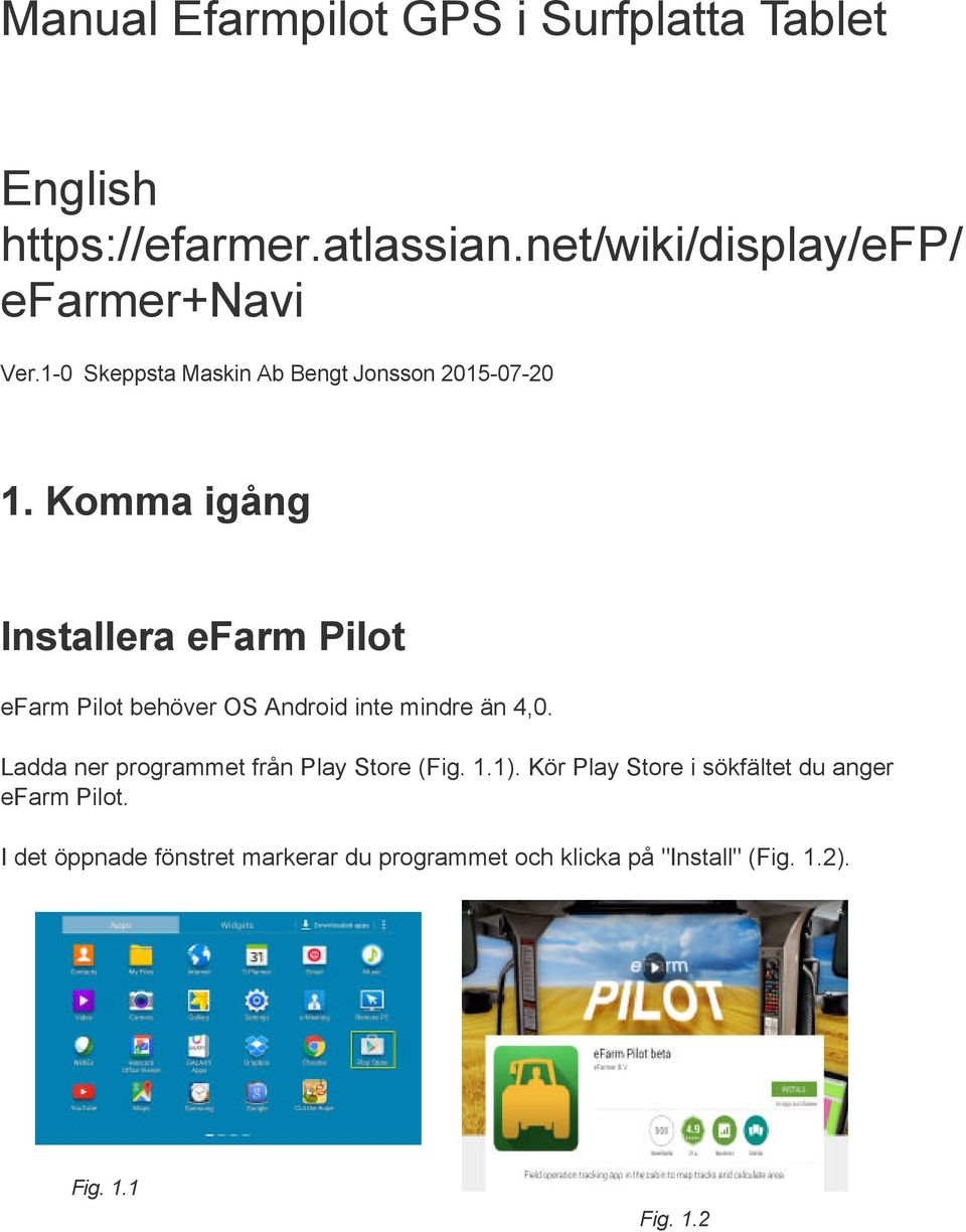 Komma igång Installera efarm Pilot efarm Pilot behöver OS Android inte mindre än 4,0.