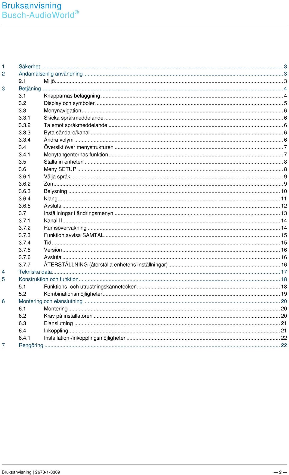 docx @ 172264 @ @ 1 === Ende der Liste für Textmarke TOC === Busch-udioWorld 1 Säkerhet... 3 2 Ändamålsenlig användning... 3 2.1 Miljö... 3 3 Betjäning... 4 3.1 Knapparnas beläggning... 4 3.2 Display och symboler.