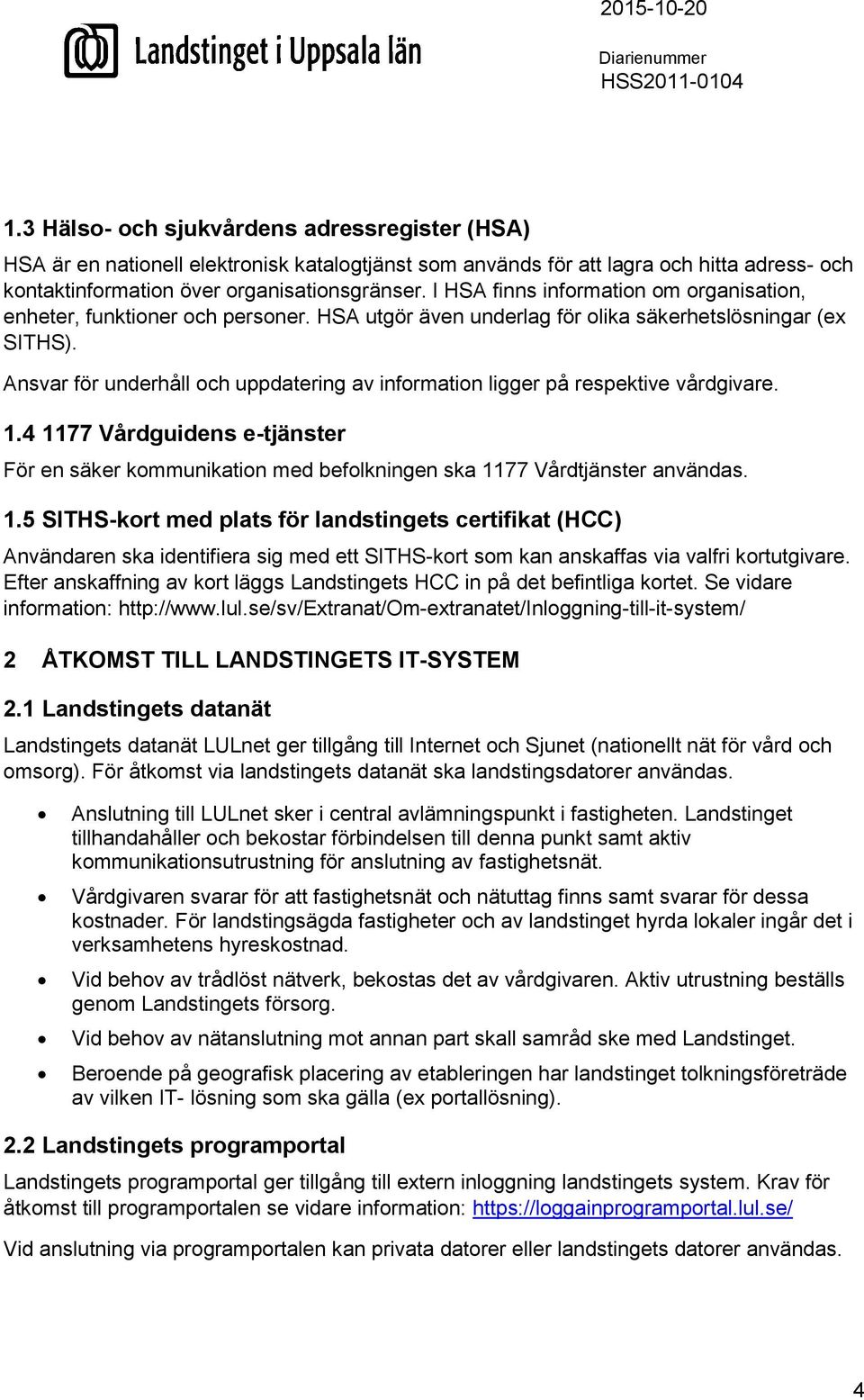 Ansvar för underhåll och uppdatering av information ligger på respektive vårdgivare. 1.