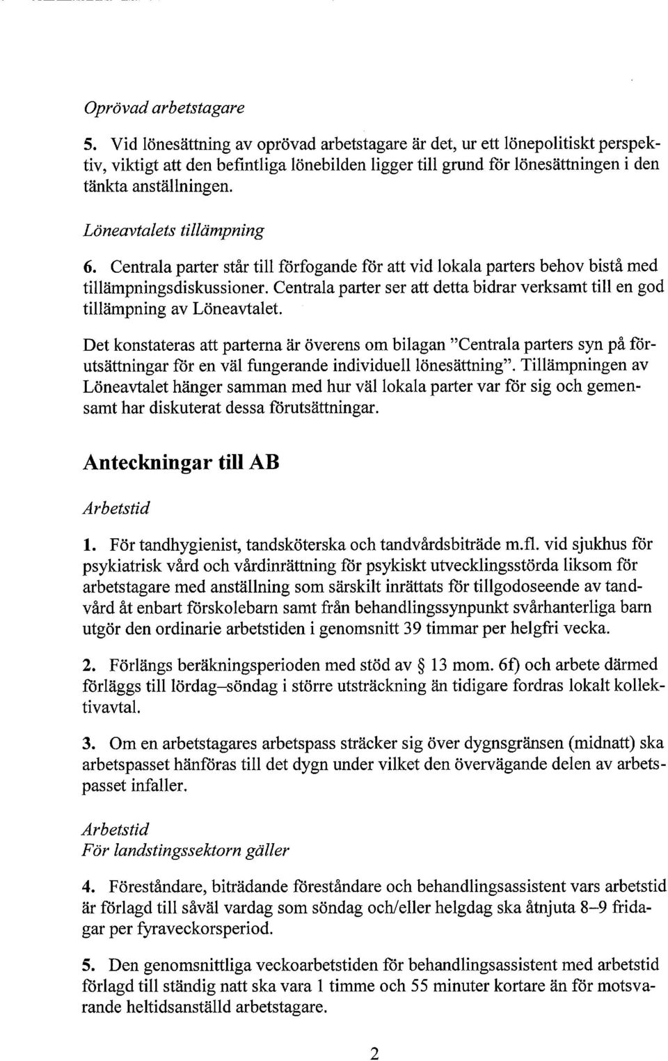 Löneavtalets tillämpning 6. Centrala parter står till förfogande för att vid lokala parters behov bistå med tillämpningsdiskussioner.