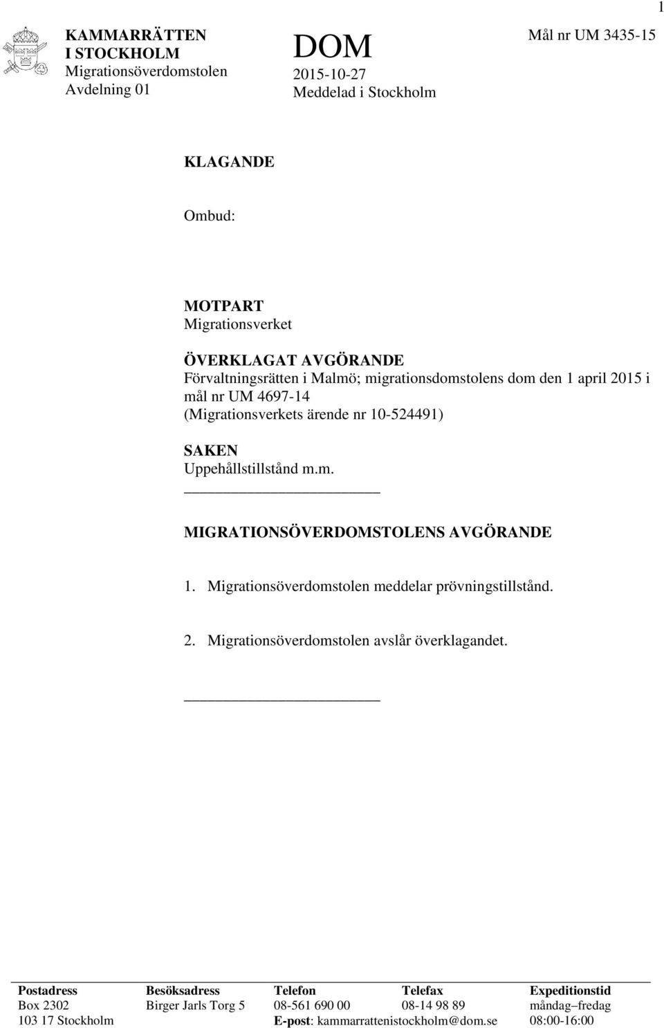 Uppehållstillstånd m.m. MIGRATIONSÖVERSTOLENS AVGÖRANDE 1. meddelar prövningstillstånd. 2. avslår överklagandet.