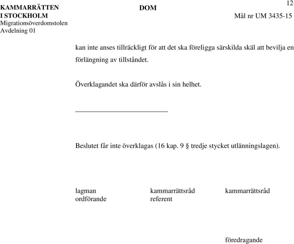 Överklagandet ska därför avslås i sin helhet.