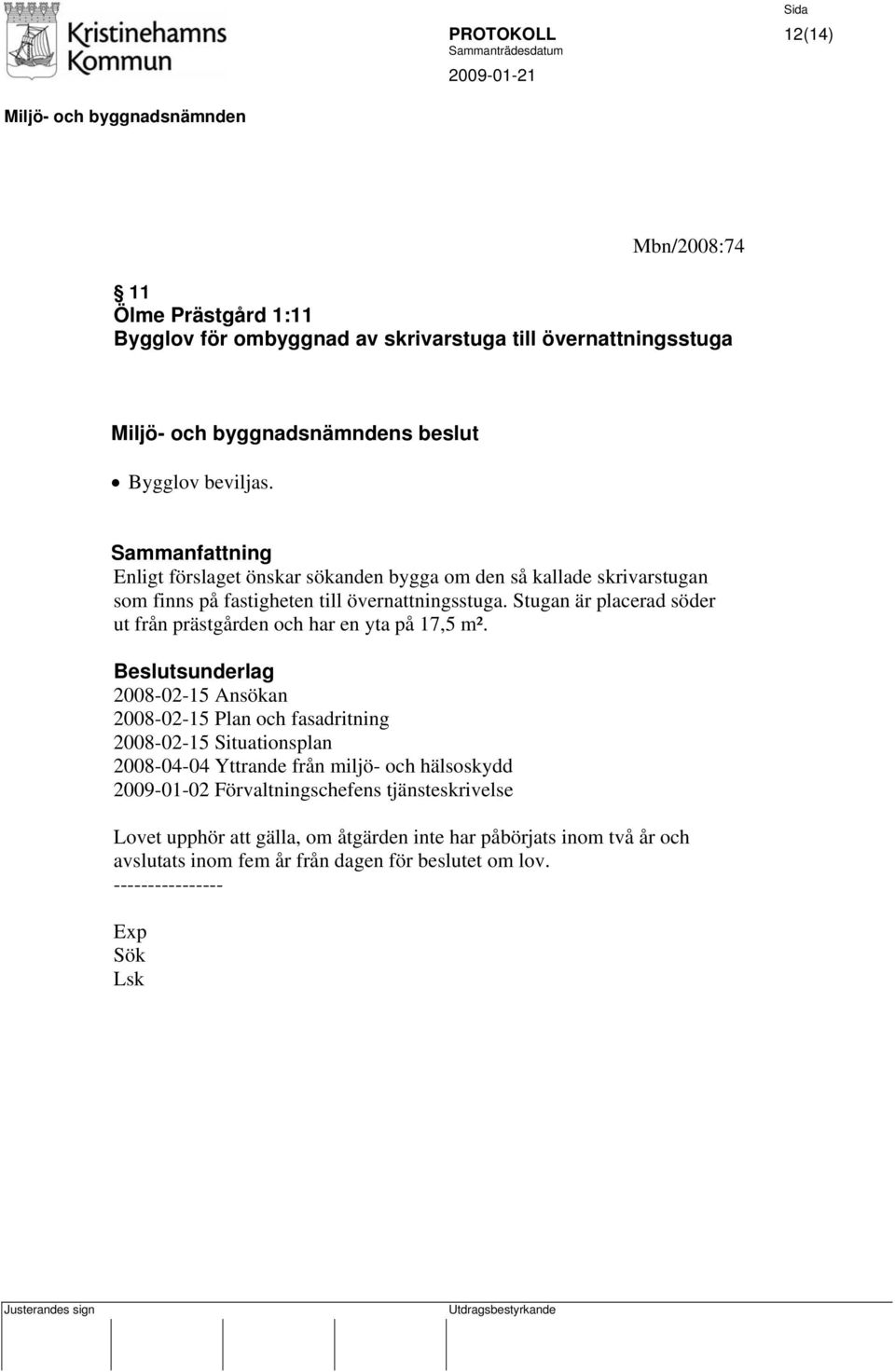 Stugan är placerad söder ut från prästgården och har en yta på 17,5 m².