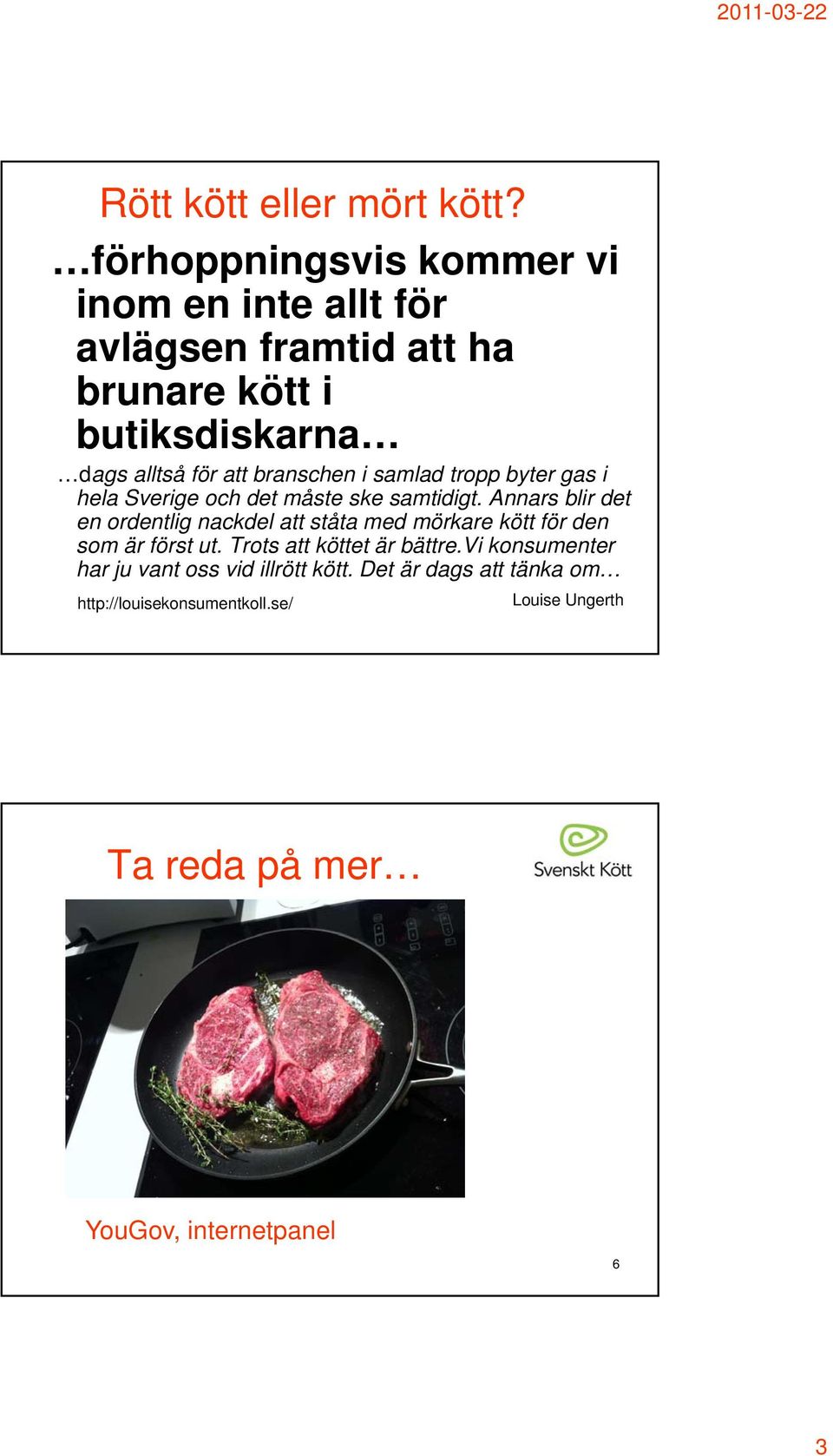 branschen i samlad tropp byter gas i hela Sverige och det måste ske samtidigt.