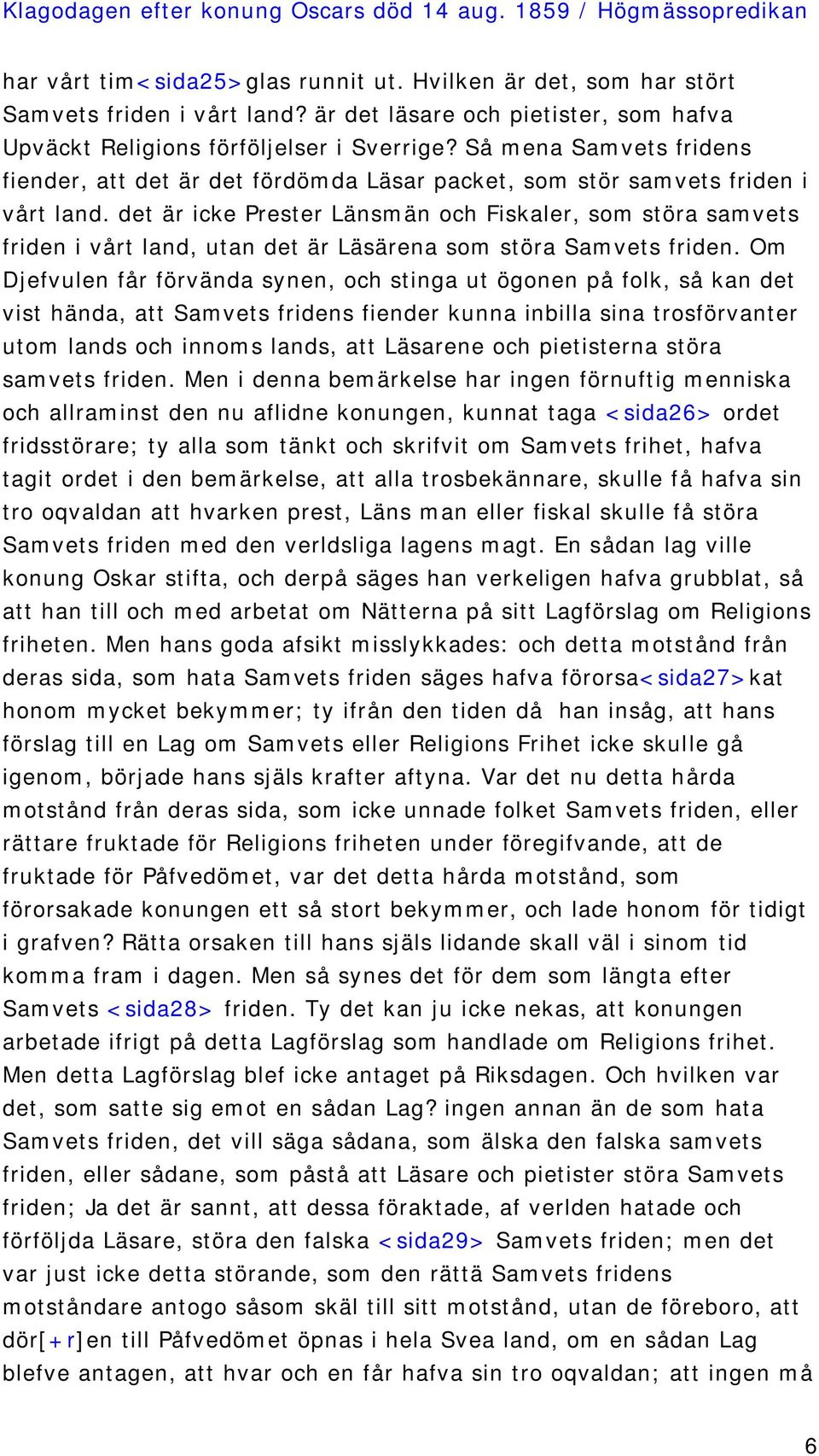 det är icke Prester Länsmän och Fiskaler, som störa samvets friden i vårt land, utan det är Läsärena som störa Samvets friden.