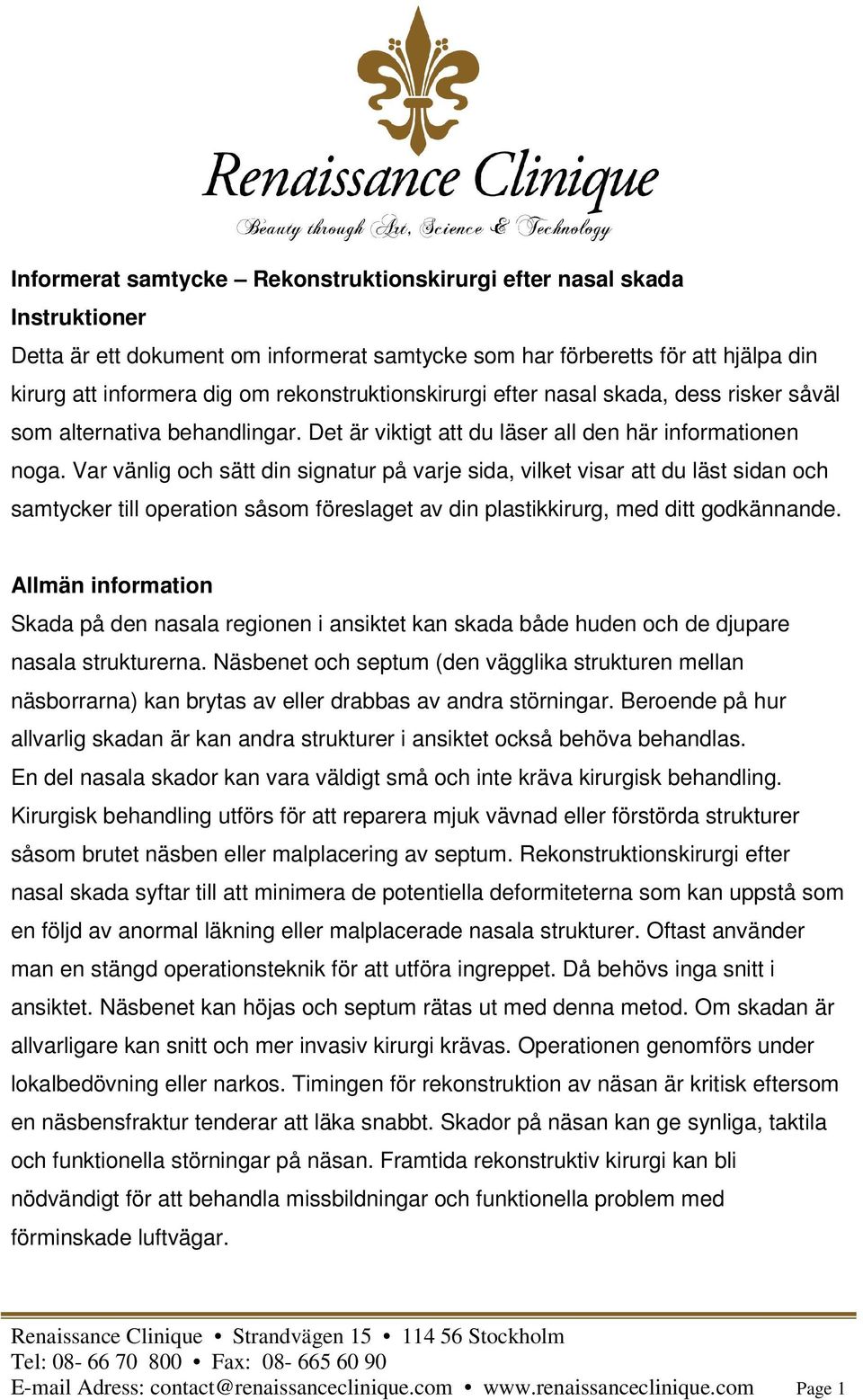 Var vänlig och sätt din signatur på varje sida, vilket visar att du läst sidan och samtycker till operation såsom föreslaget av din plastikkirurg, med ditt godkännande.