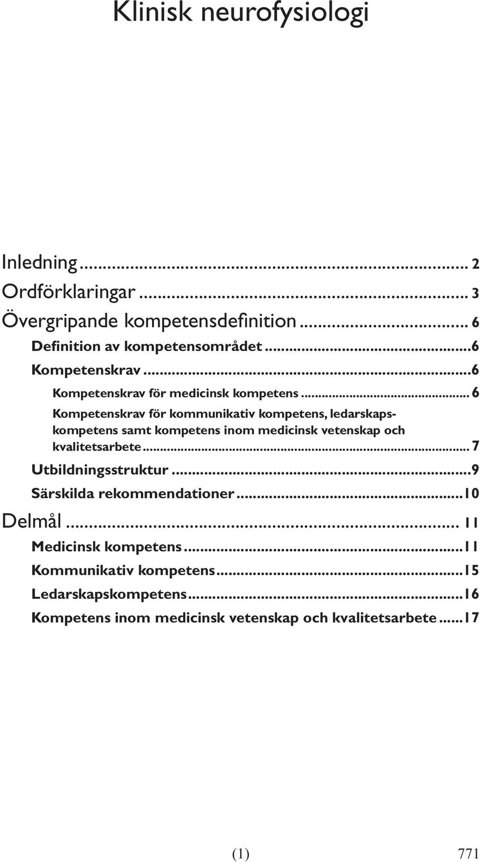 ..6 Kompetenskrav för kommunikativ kompetens, ledarskapskompetens samt kompetens inom medicinsk vetenskap och kvalitetsarbete.